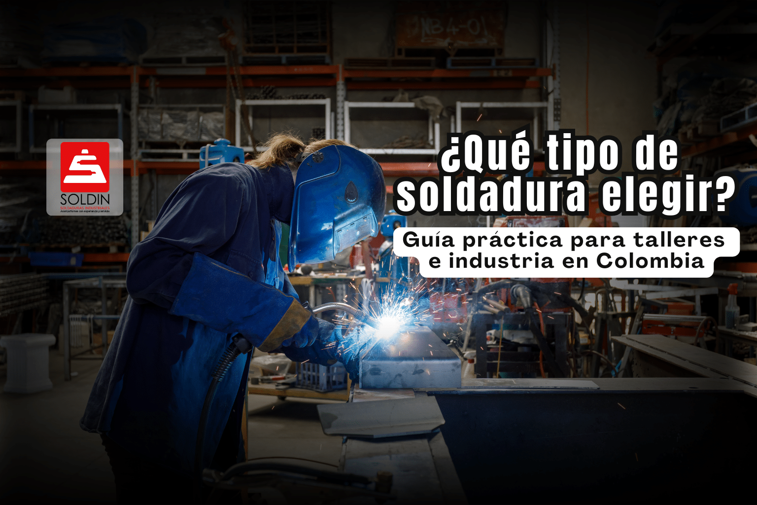 Conoce los tipos de soldadura más utilizados en Colombia y cuál elegir según el material y la aplicación. Explicación clara para talleres e industria, con recomendaciones prácticas.