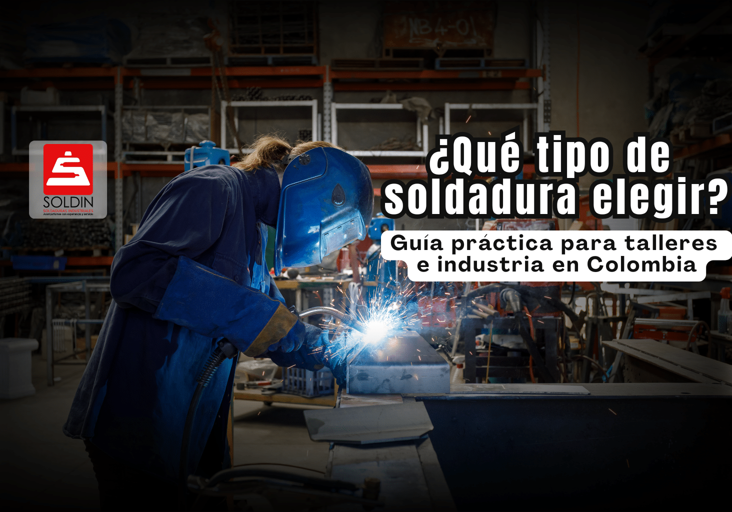 Conoce los tipos de soldadura más utilizados en Colombia y cuál elegir según el material y la aplicación. Explicación clara para talleres e industria, con recomendaciones prácticas.